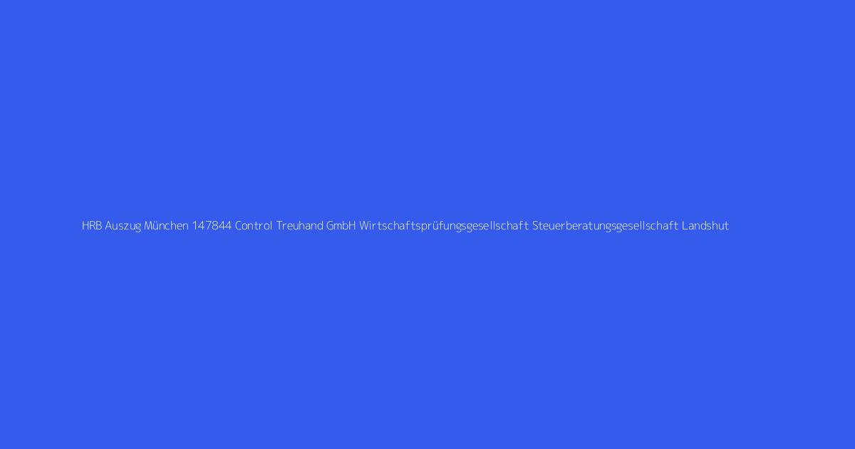 HRB Auszug München 147844 Control Treuhand GmbH Wirtschaftsprüfungsgesellschaft Steuerberatungsgesellschaft Landshut